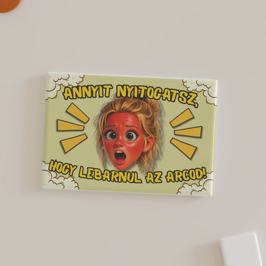 Hűtőmágnes - Annyit nyitogatsz...