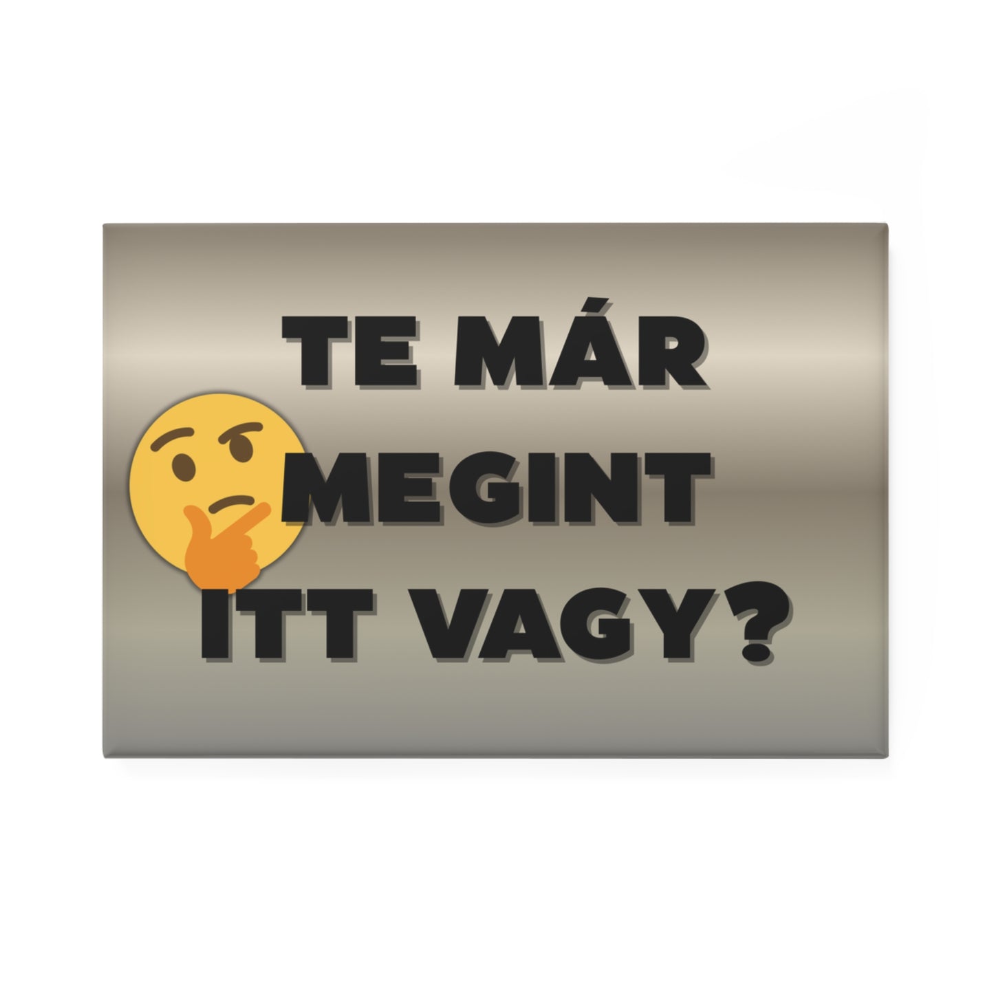 Hűtőmágnes - Te már megint itt vagy?